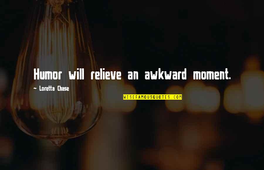 A Awkward Moment Quotes By Loretta Chase: Humor will relieve an awkward moment.