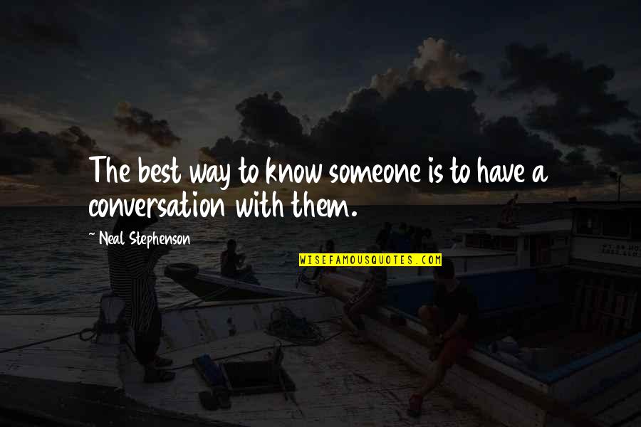 A B Conversation So C Your Way Out Quotes By Neal Stephenson: The best way to know someone is to A B Conversation So C Your Way Out Quotes By Neal Stephenson: The best way to know someone is to
