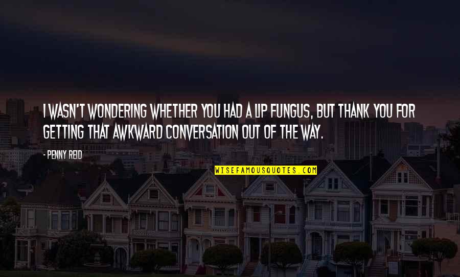 A B Conversation So C Your Way Out Quotes By Penny Reid: I wasn't wondering whether you had a lip A B Conversation So C Your Way Out Quotes By Penny Reid: I wasn't wondering whether you had a lip
