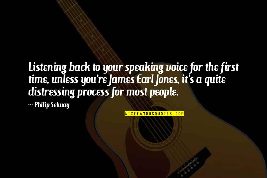 A B Earl Quotes By Philip Selway: Listening back to your speaking voice for the A B Earl Quotes By Philip Selway: Listening back to your speaking voice for the