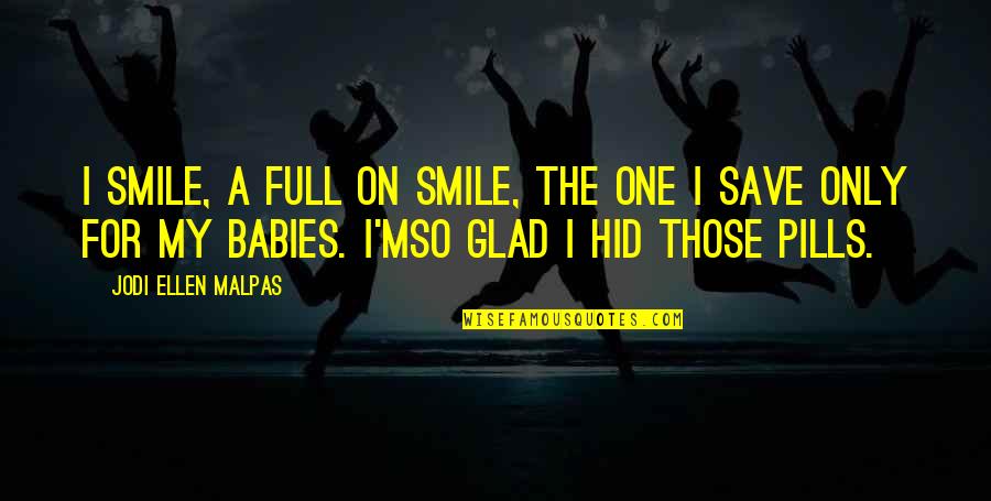 A Babies Smile Quotes By Jodi Ellen Malpas: I smile, a full on smile, the one A Babies Smile Quotes By Jodi Ellen Malpas: I smile, a full on smile, the one