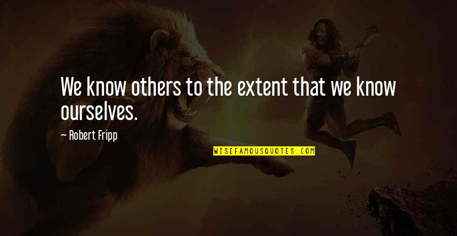 A Baby Is A Flower Of Hope Quotes By Robert Fripp: We know others to the extent that we A Baby Is A Flower Of Hope Quotes By Robert Fripp: We know others to the extent that we