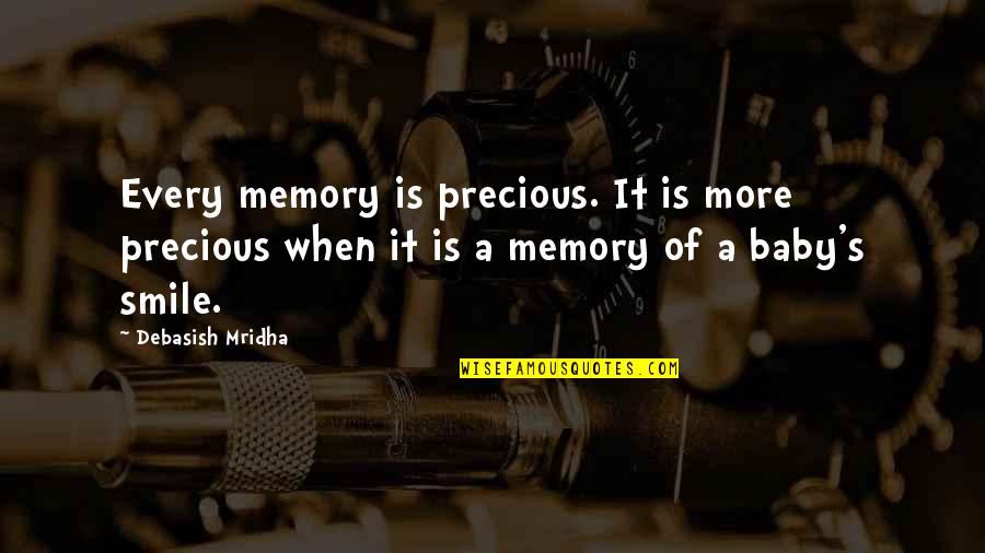 A Baby Quotes By Debasish Mridha: Every memory is precious. It is more precious