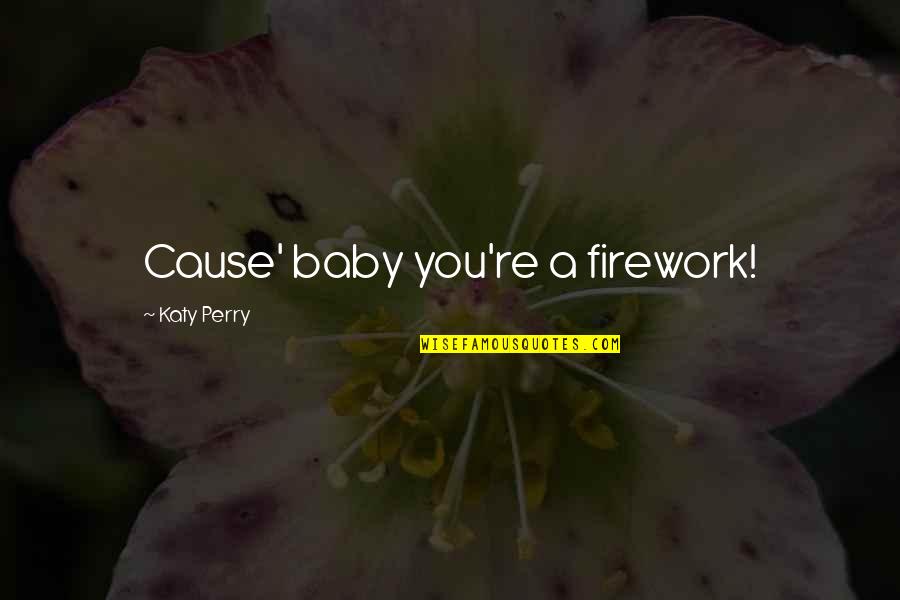 A Baby Quotes By Katy Perry: Cause' baby you're a firework!