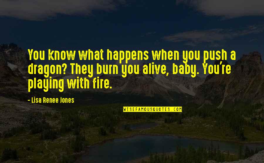 A Baby Quotes By Lisa Renee Jones: You know what happens when you push a