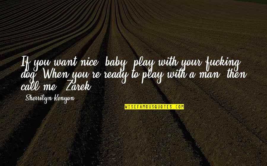 A Baby Quotes By Sherrilyn Kenyon: If you want nice, baby, play with your