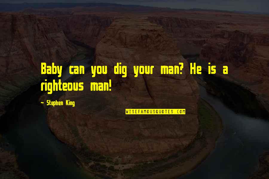A Baby Quotes By Stephen King: Baby can you dig your man? He is