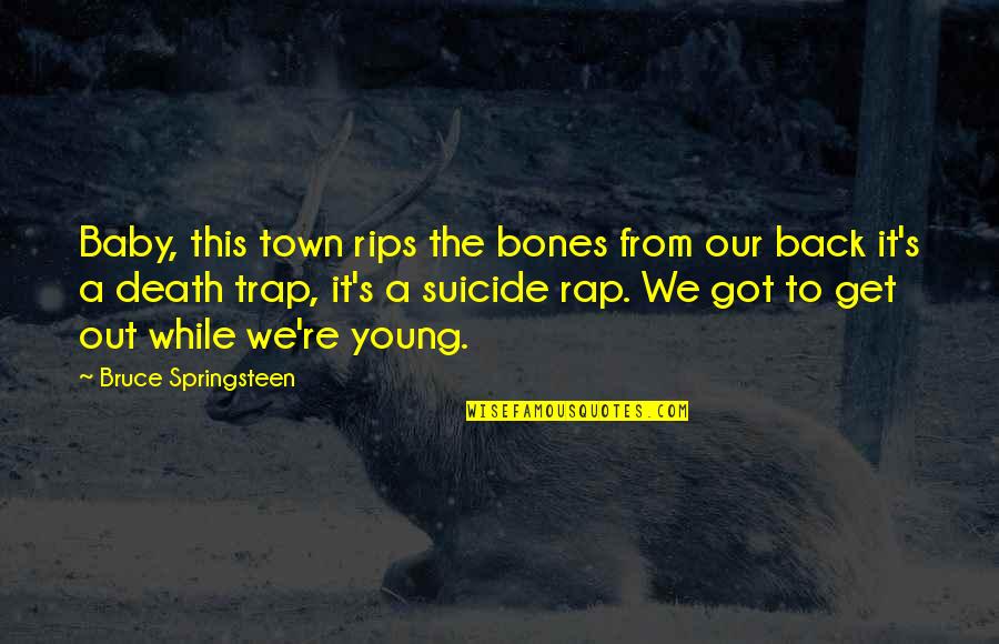 A Baby's Death Quotes By Bruce Springsteen: Baby, this town rips the bones from our