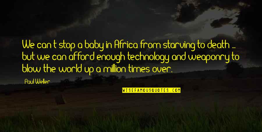 A Baby's Death Quotes By Paul Weller: We can't stop a baby in Africa from