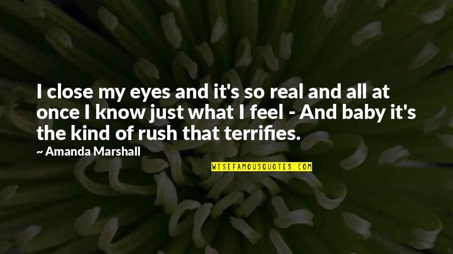 A Baby's Eyes Quotes By Amanda Marshall: I close my eyes and it's so real