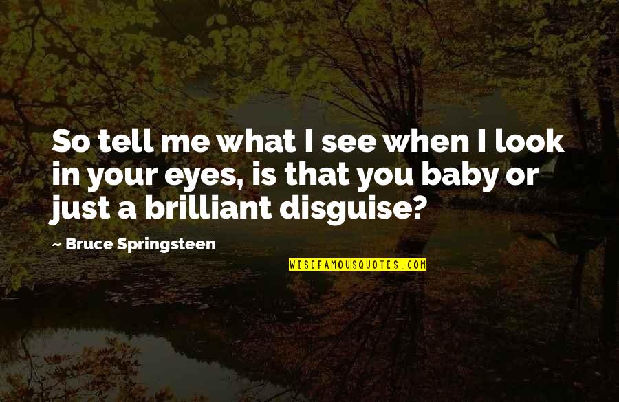 A Baby's Eyes Quotes By Bruce Springsteen: So tell me what I see when I