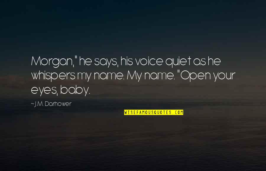 A Baby's Eyes Quotes By J.M. Darhower: Morgan," he says, his voice quiet as he