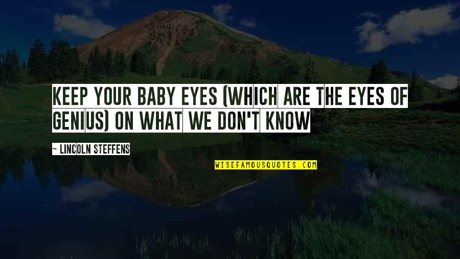 A Baby's Eyes Quotes By Lincoln Steffens: Keep your baby eyes (which are the eyes