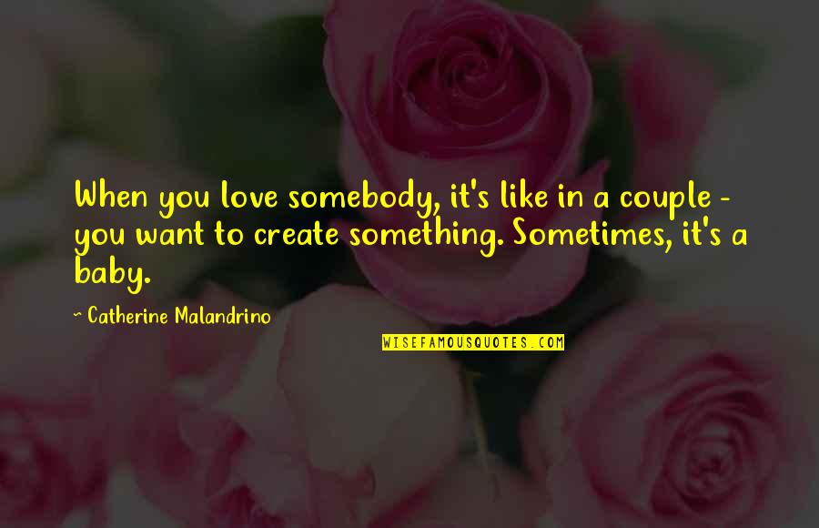 A Baby's Love Quotes By Catherine Malandrino: When you love somebody, it's like in a