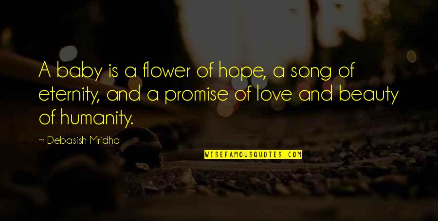 A Baby's Love Quotes By Debasish Mridha: A baby is a flower of hope, a