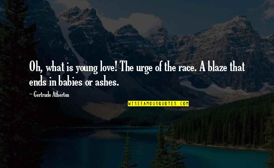 A Baby's Love Quotes By Gertrude Atherton: Oh, what is young love! The urge of