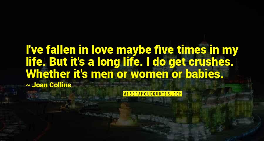 A Baby's Love Quotes By Joan Collins: I've fallen in love maybe five times in