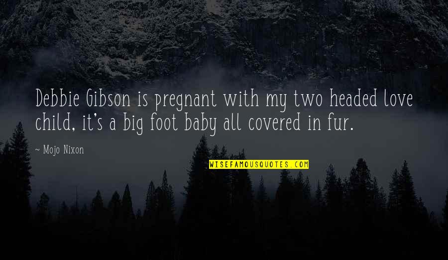 A Baby's Love Quotes By Mojo Nixon: Debbie Gibson is pregnant with my two headed