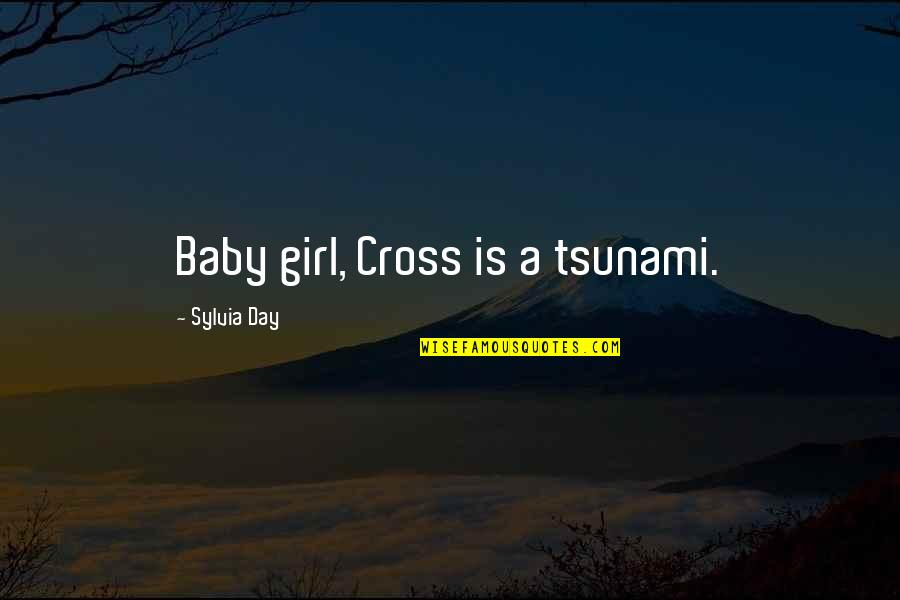 A Baby's Love Quotes By Sylvia Day: Baby girl, Cross is a tsunami.