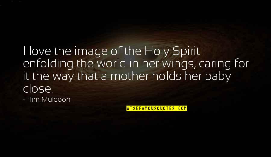 A Baby's Love Quotes By Tim Muldoon: I love the image of the Holy Spirit