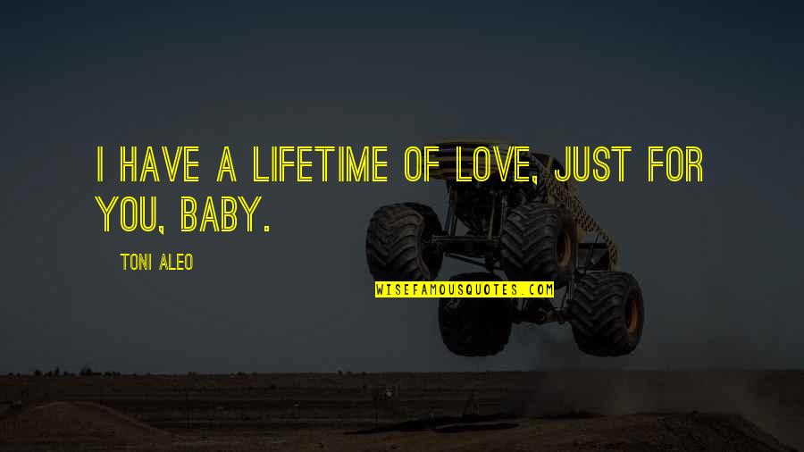 A Baby's Love Quotes By Toni Aleo: I have a lifetime of love, just for