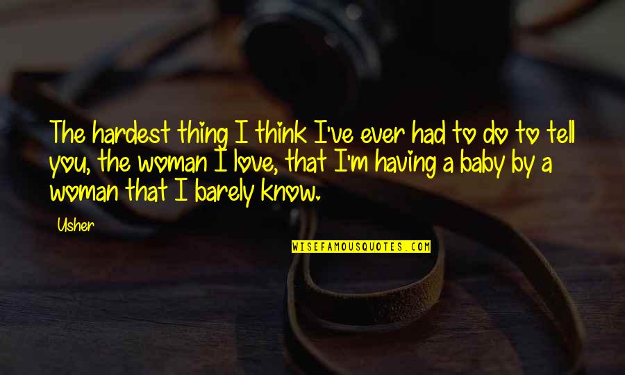 A Baby's Love Quotes By Usher: The hardest thing I think I've ever had