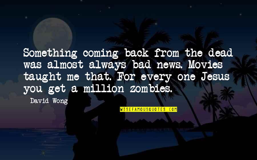 A Bad Back Quotes By David Wong: Something coming back from the dead was almost A Bad Back Quotes By David Wong: Something coming back from the dead was almost