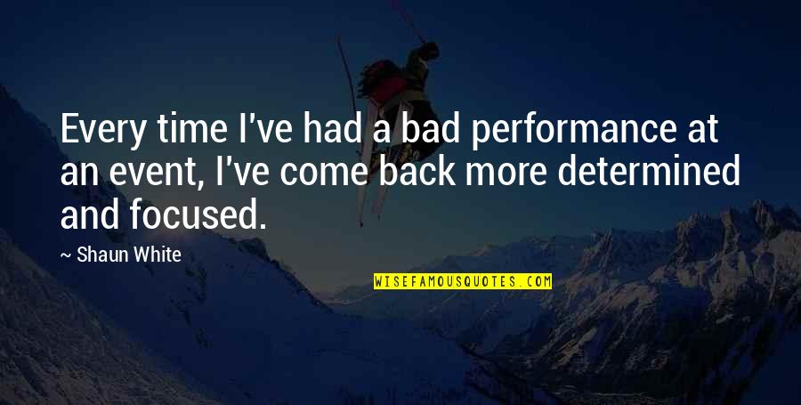 A Bad Back Quotes By Shaun White: Every time I've had a bad performance at A Bad Back Quotes By Shaun White: Every time I've had a bad performance at