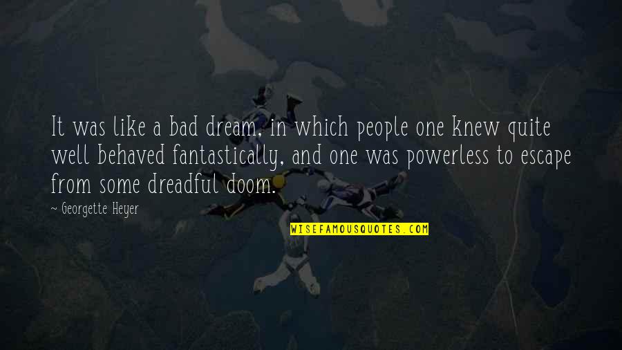 A Bad Dream Quotes By Georgette Heyer: It was like a bad dream, in which