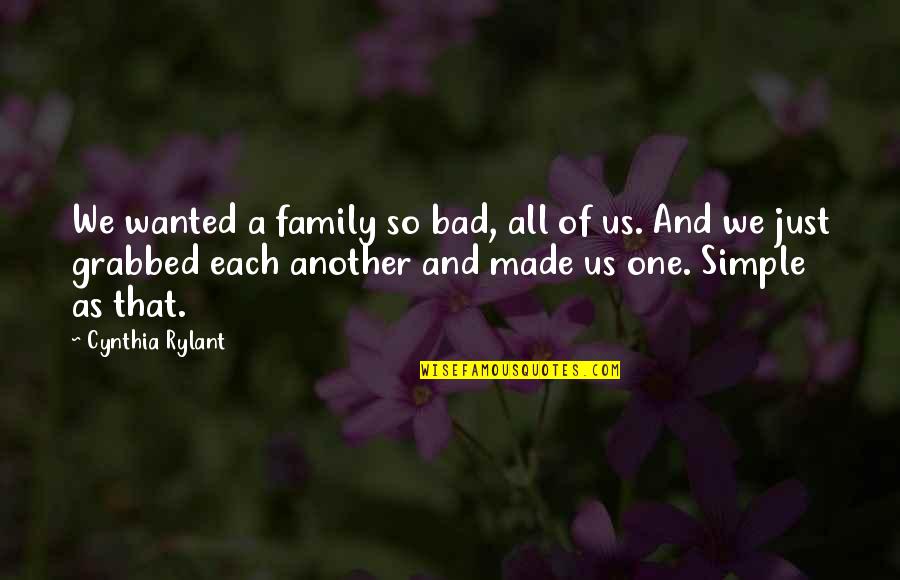 A Bad Family Quotes By Cynthia Rylant: We wanted a family so bad, all of