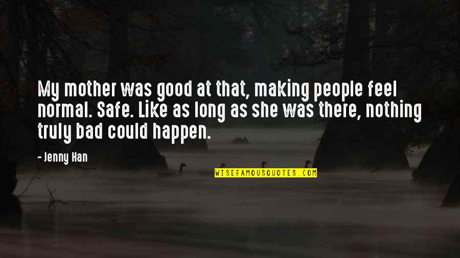 A Bad Family Quotes By Jenny Han: My mother was good at that, making people