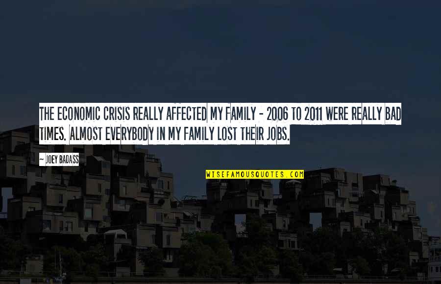 A Bad Family Quotes By Joey Badass: The economic crisis really affected my family -