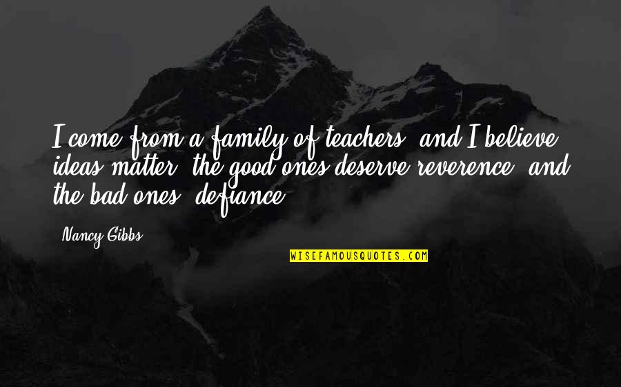 A Bad Family Quotes By Nancy Gibbs: I come from a family of teachers, and