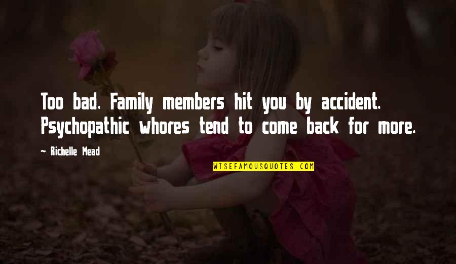 A Bad Family Quotes By Richelle Mead: Too bad. Family members hit you by accident. A Bad Family Quotes By Richelle Mead: Too bad. Family members hit you by accident.
