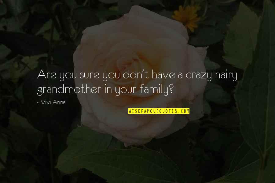 A Bad Family Quotes By Vivi Anna: Are you sure you don't have a crazy