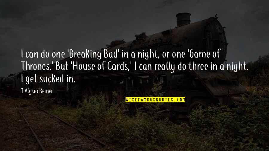 A Bad Game Quotes By Alysia Reiner: I can do one 'Breaking Bad' in a