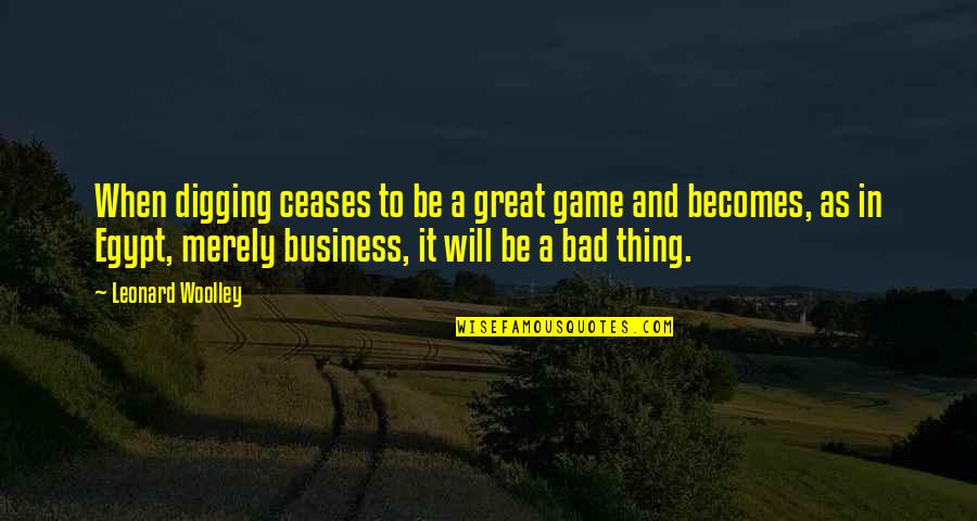A Bad Game Quotes By Leonard Woolley: When digging ceases to be a great game