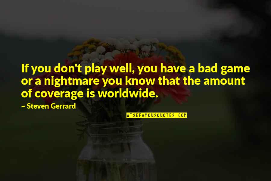 A Bad Game Quotes By Steven Gerrard: If you don't play well, you have a