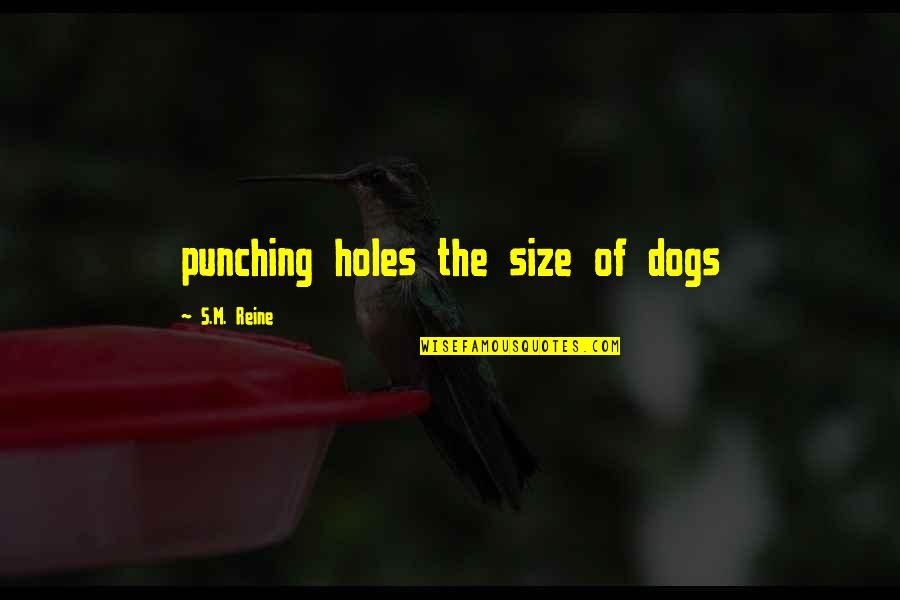 A Bad Joke Quotes By S.M. Reine: punching holes the size of dogs