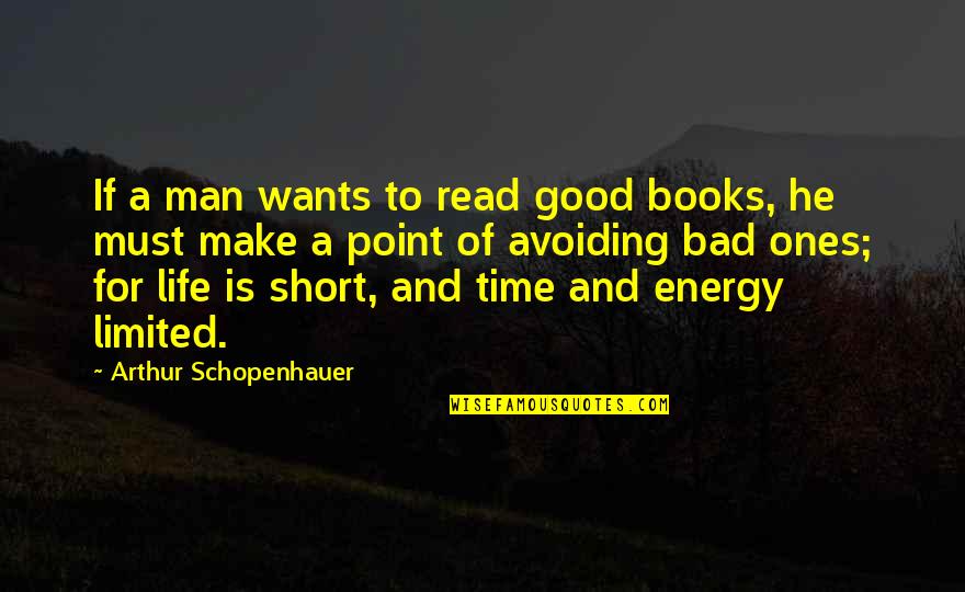 A Bad Life Quotes By Arthur Schopenhauer: If a man wants to read good books,