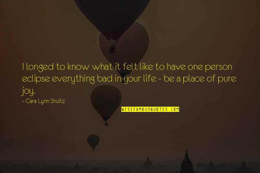 A Bad Life Quotes By Cara Lynn Shultz: I longed to know what it felt like