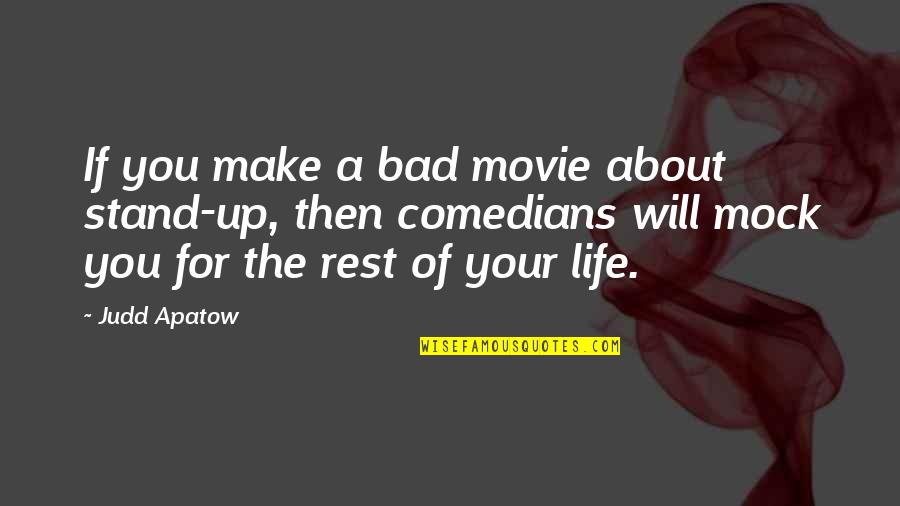 A Bad Life Quotes By Judd Apatow: If you make a bad movie about stand-up,