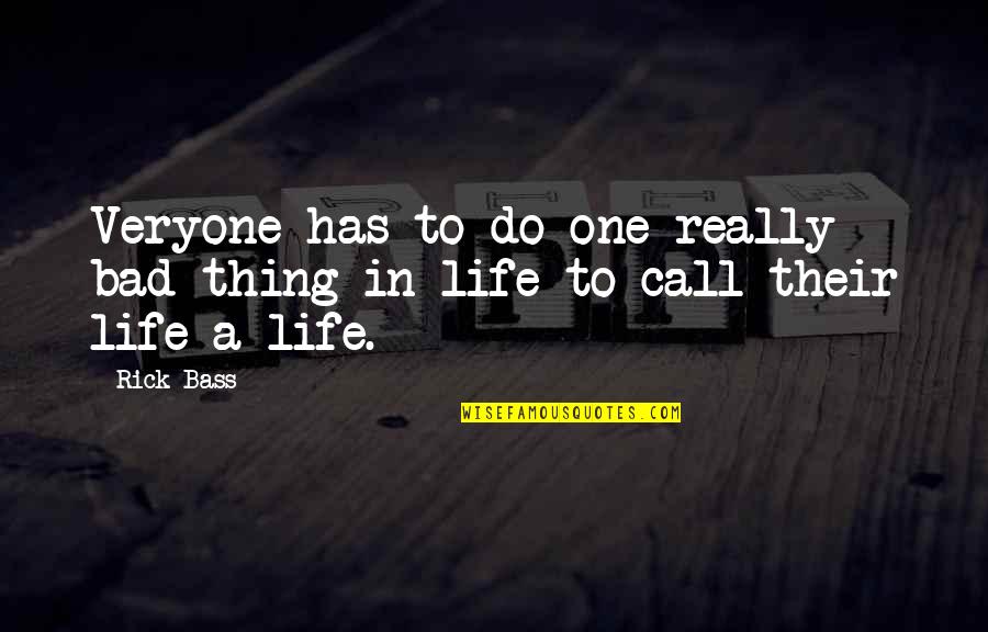 A Bad Life Quotes By Rick Bass: Veryone has to do one really bad thing