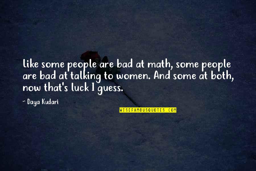 A Bad Love Life Quotes By Daya Kudari: Like some people are bad at math, some