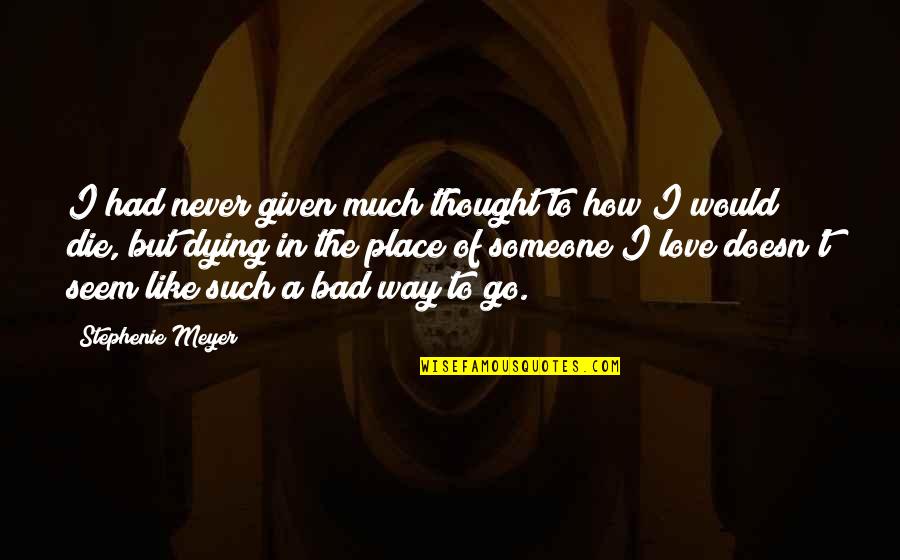 A Bad Love Life Quotes By Stephenie Meyer: I had never given much thought to how