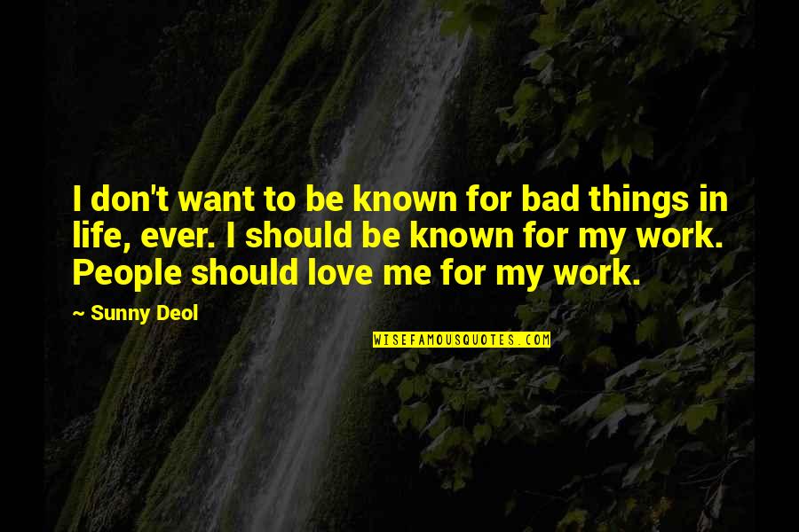 A Bad Love Life Quotes By Sunny Deol: I don't want to be known for bad