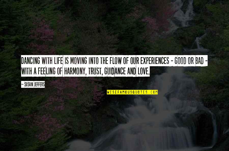 A Bad Love Life Quotes By Susan Jeffers: Dancing with life is moving into the flow