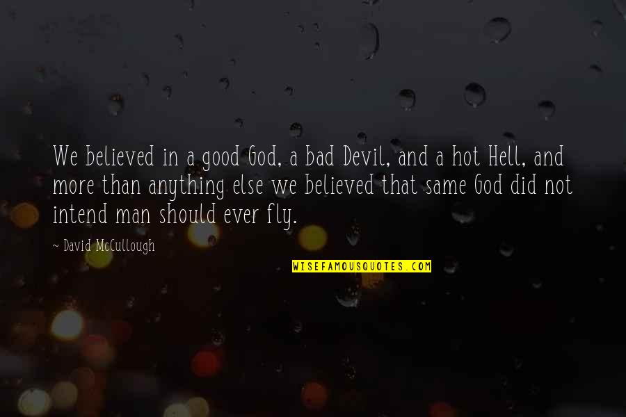 A Bad Man Quotes By David McCullough: We believed in a good God, a bad