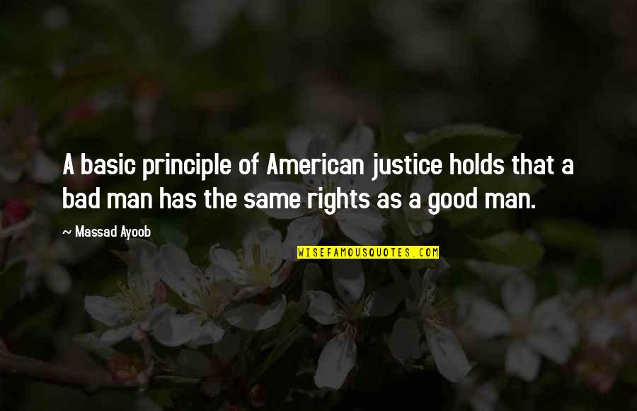 A Bad Man Quotes By Massad Ayoob: A basic principle of American justice holds that