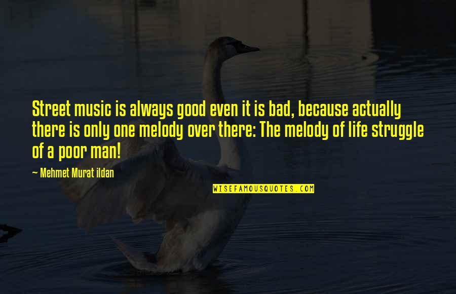 A Bad Man Quotes By Mehmet Murat Ildan: Street music is always good even it is